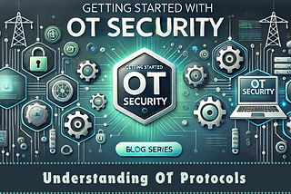 Getting Started With OT Security: Understanding OT Protocols (Part 2)