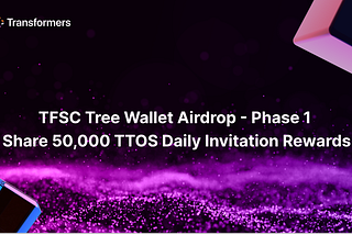 Join the TFSC Tree Wallet Airdrop: Phase 1 — Share 50,000 TTOS Daily Invitation Rewards
