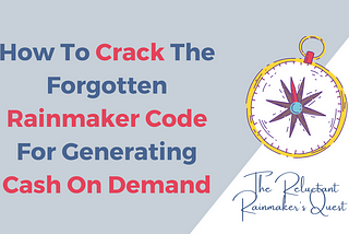 How To Crack The Forgotten Rainmaker Code For Generating Cash On Demand