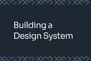 Building a Design System