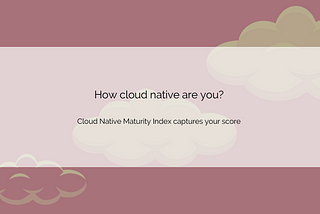 How cloud native are you?