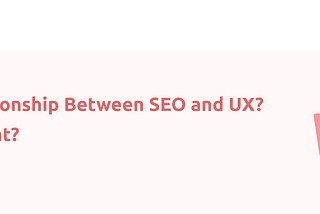 What is the Relationship Between SEO and UX? Why is it Important?