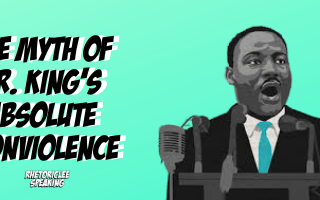 The Myth of Dr. King’s Absolute Nonviolence