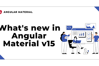 What’s new in Angular Material 15