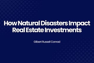 How Natural Disasters Impact Real Estate Investments