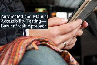 Automated and Manual Accessibility Testing — BarrierBreak Approach