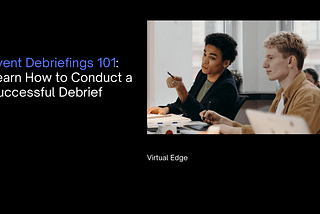 Event Debriefings 101: Learn How to Conduct a Successful Debrief