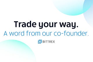 Trade Your Way: Bittrex Launches Campaign Focused on Customer Experience