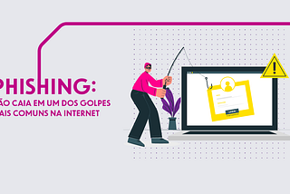 Phishing: não caia em um dos golpes mais comuns na internet