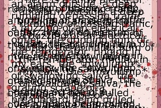 A pale pink background with pale grey and red paint splodges shows text overlapping, repeating, and duplicated over itself multiple times.