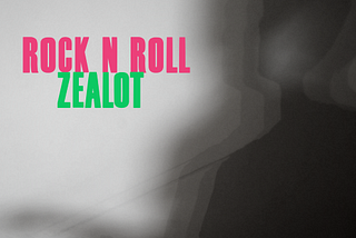 ‘Rock N Roll Zealot’ The Lyrics