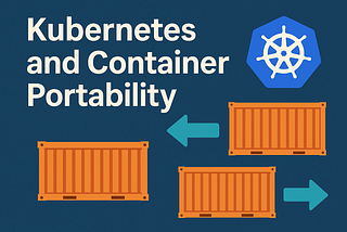 Kubernetes and Container Portability: Navigating Multi-Cloud Flexibility