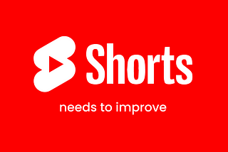 YouTube Shorts needs to Improve — UX Case Study