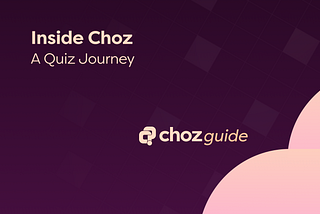 Inside Choz: A Quiz Journey