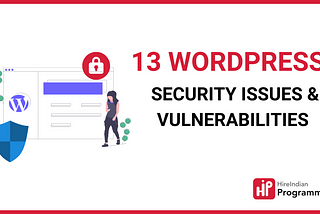 13 WordPress Security Issues & Vulnerabilities You Should Know About