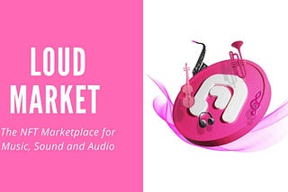 Loud Market The NFT Marketplace for Music, Sound and Audio accepting artists now!