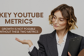 YouTube Success Is Not Possible Without Improving These Two Key Metrics