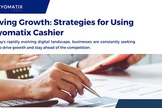Driving Growth: Strategies For Using Payomatix Cashier