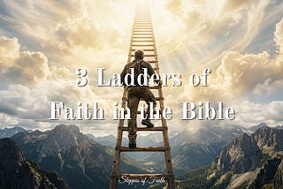 3 Ladders of Faith in the Bible