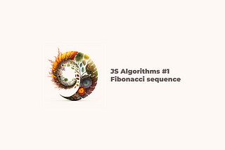 JS Algorithms #1  — Fibonacci sequence