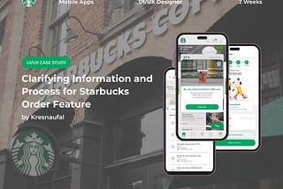 UI UX Case Study: Clarifying Information and Process for Starbucks Order Feature