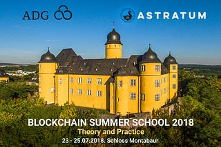 The ASTRATUM ADG Blockchain Summer School 2018 BSS18, Schloss Montabaur. Jul’18