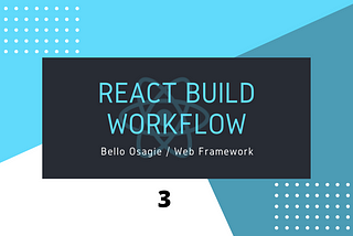 ReactJS Build Workflow