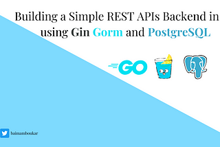 Building a Simple RESTful APIs Backend in Go using Gin Gorm and PostgreSQL