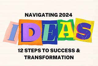 Navigating 2024: 12 Steps to Success & Transformation