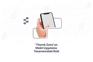 “Thumb Zone”un Mobil Uygulama Tasarımındaki Rolü