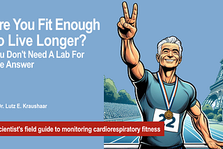 Are You Fit Enough To Live Longer? You Don’t Need A Lab For The Answer
