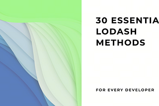 30 Essential Lodash Methods Every Developer Should Know 🚀