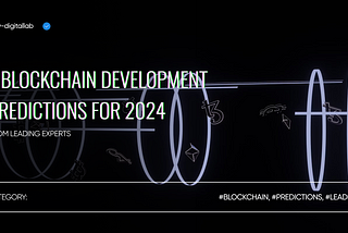 7 Blockchain Development Predictions for 2024 from Leading Experts