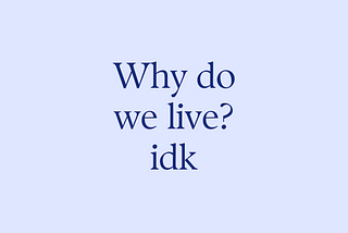 What is the meaning of life?