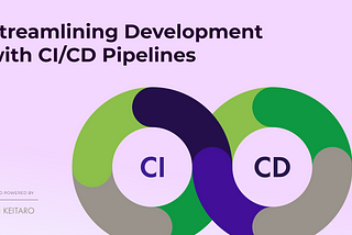 Streamlining Development with CI/CD Pipelines