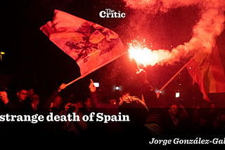 [The Critic] The Strange Death of Spain