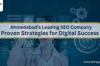 Ahmedabad’s Leading SEO Company: Proven Strategies for Digital Success