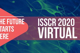 ISSCR 2020 VIRTUAL: Experiences and Takeaways