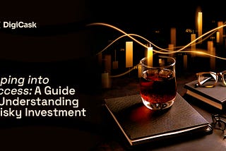Sipping Into Success: A Guide to Understanding Whisky Investment