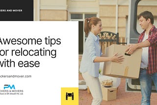 Awesome tips for relocating with ease