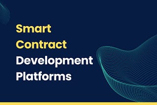 Smart Contract Development Platforms