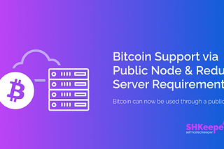 Bitcoin Support via Public Node & Reduced Server Requirements