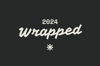 2024 Wrapped