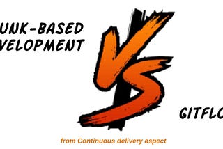Trunk Based Development vs Gitflow from continuous delivery aspect