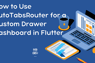 How to Use AutoTabsRouter for a Custom Drawer Dashboard in Flutter (Admin Panel)
