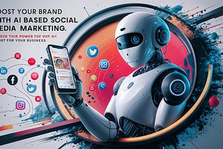 Boost Your Brand With AI-Based Social Media Marketing