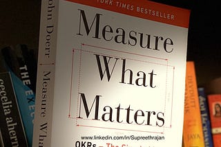 Leading with the right Objective and measurable metrics — Objective and Key Results