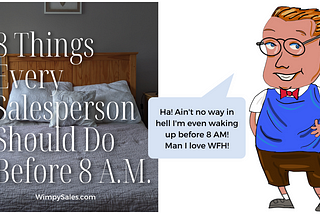 8 Things Every Salesperson Should Do Before 8 A.M. by Wes Schaeffer, The Sales Whisperer®