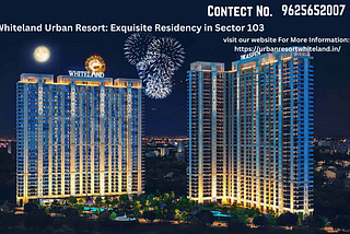 Whiteland Urban Resort: Exquisite Residency in Sector 103