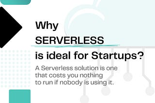 Why Serverless is ideal for Startups